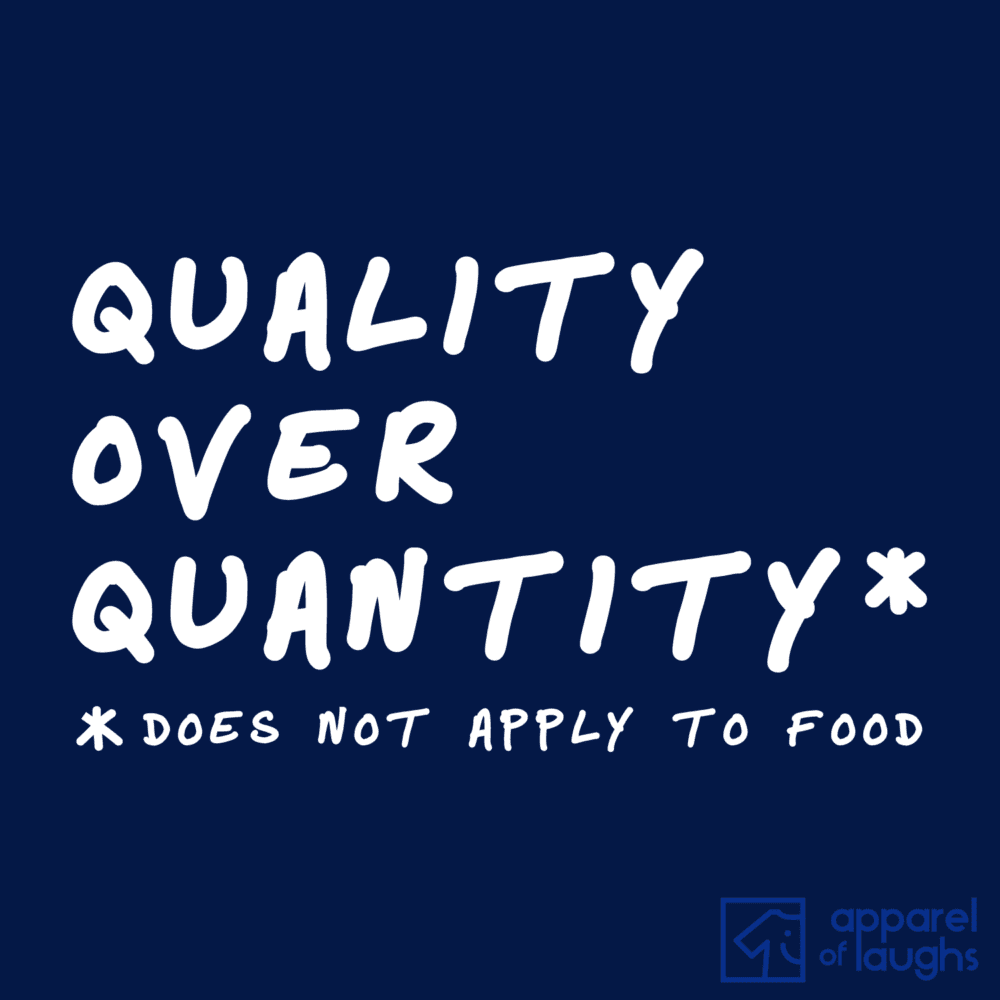 Quality Over Quantity Men's TShirt Apparel of Laughs